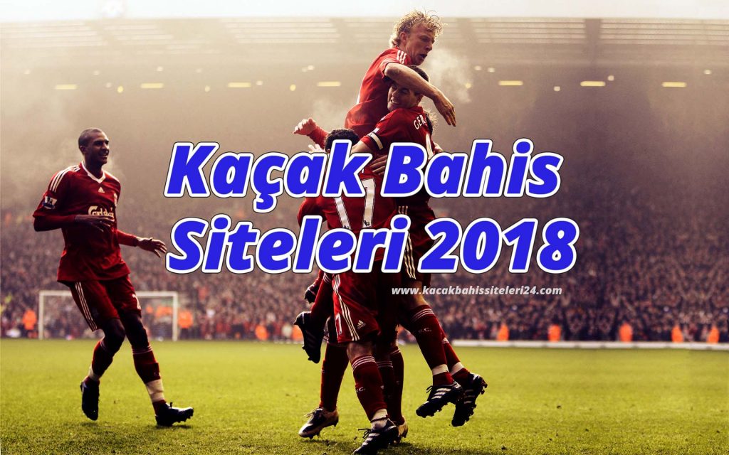 Kaçak Bahis Siteleri 2018