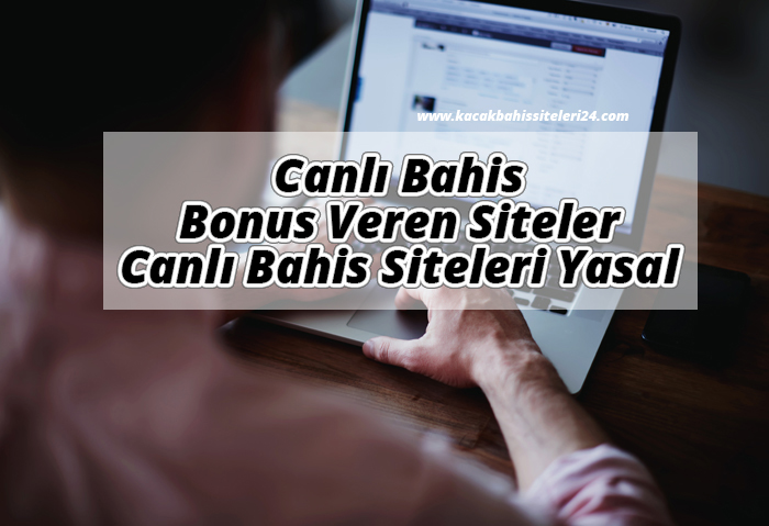 Canlı Bahis Bonus Veren Siteler – Canlı Bahis Siteleri Yasal